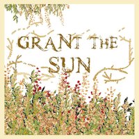 Grant The Sun - Haben Sie Angst
