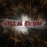 When All Life Ends - The Eye Devours