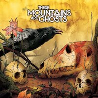 These Mountains Are Ghosts - These Mountains Are Ghosts