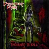 Project Pain - Thrashed To Kill