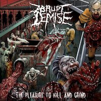 Abrupt Demise - The Pleasure To Kill And Grind