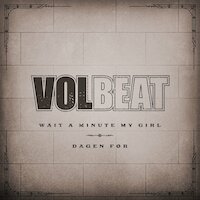 Volbeat - Wait A Minute My Girl