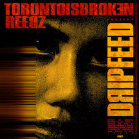 Reebz / Toronto Is Broken - Drip Feed