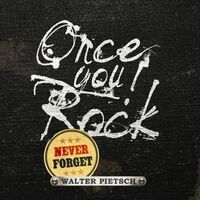 Walter Pietsch - Once You Rock, Never Forget