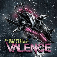 Valence - He Tried To Kill Me With A Forklift