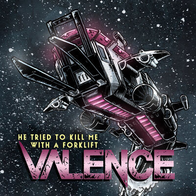 Valence - He Tried To Kill Me With A Forklift