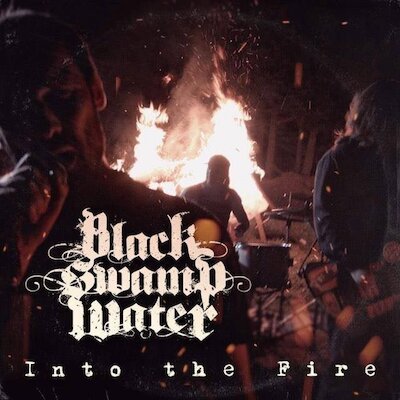 Black Swamp Water - Into The Fire