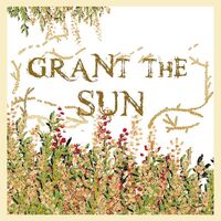 Grant The Sun - Haben Sie Angst