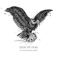 Idol Of Fear - All Sights Affixed, Ablaze