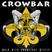 Crowbar - Walk With Knowledge Wisely