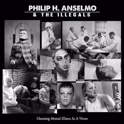 Philip H. Anselmo & The Illegals - Choosing Mental Illness As A Virtue [Full Album]