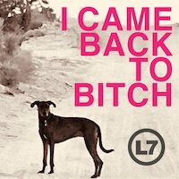 L7 - I Came Back To Bitch