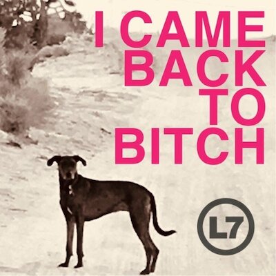 L7 - I Came Back To Bitch