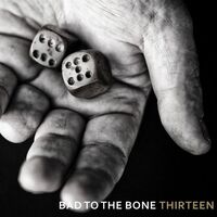 Bad To The Bone - Thirteen