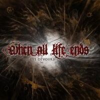 When All Life Ends - The Eye Devours