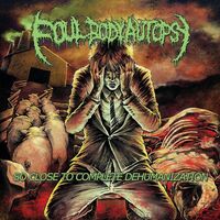 Foul Body Autopsy - So Close To Complete Dehumanization