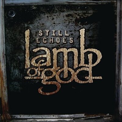 Lamb of God - Still Echoes
