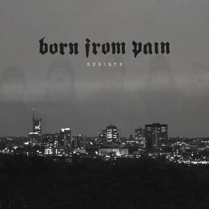 Born From Pain - Rebirth