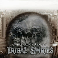 Tribal Spirits - Overthrown Reality