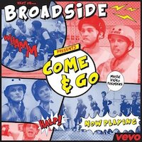 Broadside - Come & Go
