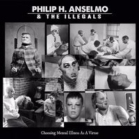 Philip H. Anselmo & The Illegals - Choosing Mental Illness