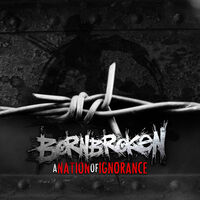 BornBroken - A Nation of Ignorance