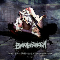 BornBroken - Watch The World Unwind