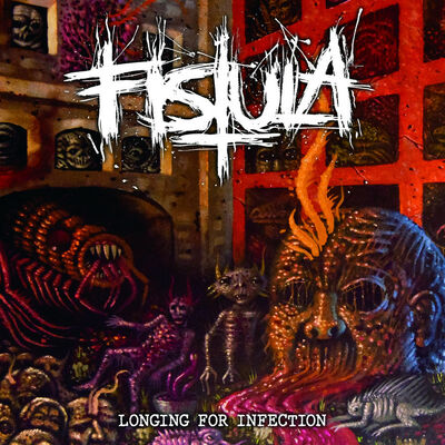 Fistula - Longing For Infection