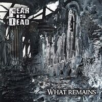 Fear Is Dead - What Remains