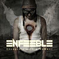 Enfeeble - Encapsulate This Moment