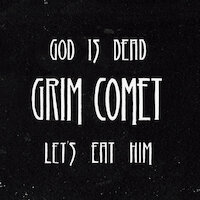 Grim Comet - God is Dead, Let's Eat Him