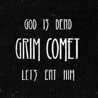 Grim Comet - God is Dead, Let's Eat Him