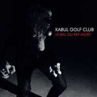 Kabul Golf Club - Le Bal Du Rat Mort