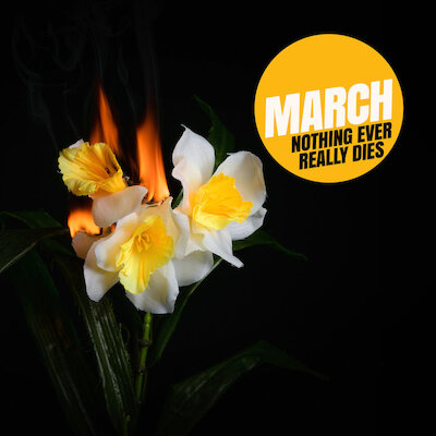 March - Nothing Ever Really Dies