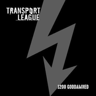 Transport League - 1200 Goddamned