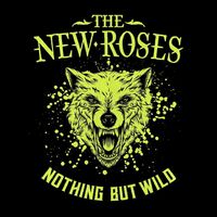 The New Roses - Nothing But Wild