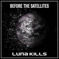 Luna Kills - Before the Satellites