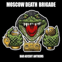 Moscow Death Brigade - Bad Accent Anthems