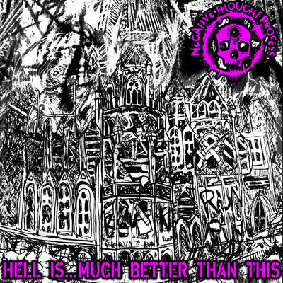 Negative Thought Process - Hell Is...Much Better Than This