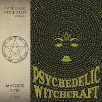 Psychedelic Witchcraft - Magick Rites and Spells