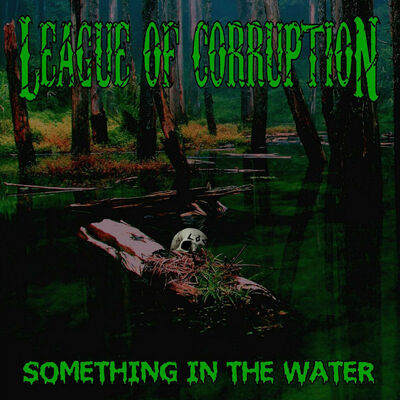 League Of Corruption - Something In the Water
