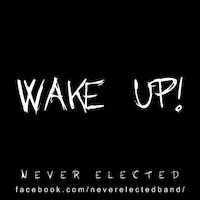 Never Elected - Wake Up