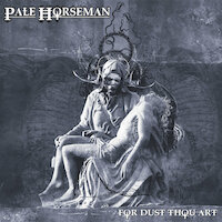 Pale Horseman - For Dust Thou Art