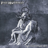 Pale Horseman - For Dust Thou Art