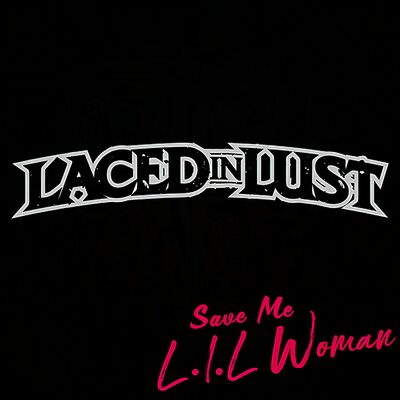 Laced In Lust - Save Me (L.I.L. Woman)