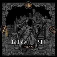 Bliss Of Flesh - Tyrant