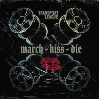 Transport League - March Kiss Die [ft. Sal Abruscato]