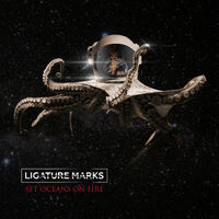 Ligature Marks - Set Oceans On Fire (Deluxe Edition)