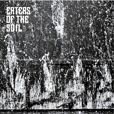 Eaters Of The Soil - Seeing The End Before It Happens