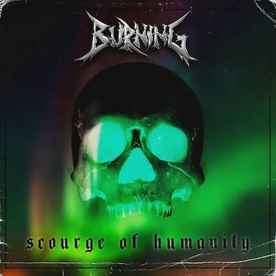 Burning - Scourge Of Humanity